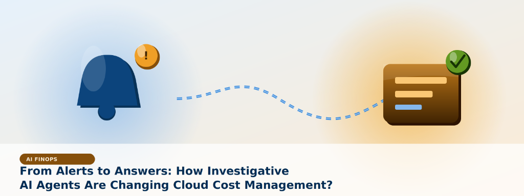 From Alerts to Answers: How Investigative AI Agents Are Changing Cloud Cost Management